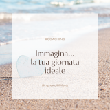 Immagina…la tua giornata ideale